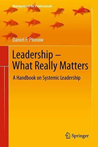 Leadership - What Really Matters: A Handbook on Systemic Leadership (Management for Professionals)