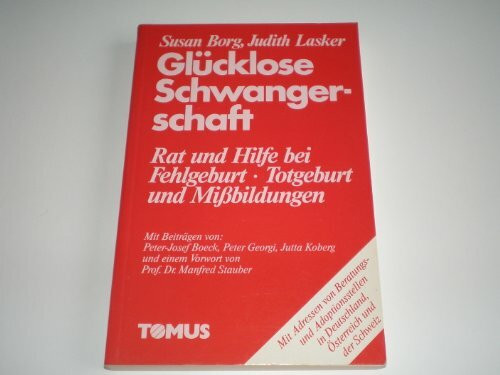 Glücklose Schwangerschaft. Hilfe bei Fehlgeburt, Totgeburt und Mißbildungen