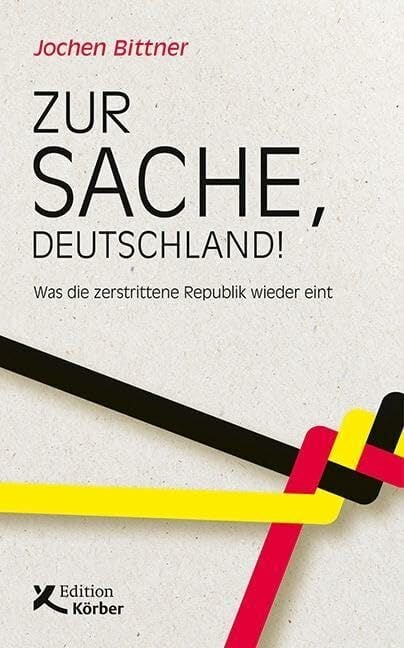 Zur Sache, Deutschland!: Was die zerstrittene Republik wieder eint Zur Sache, Deutschland!: Was die zerstrittene Republik wieder eint