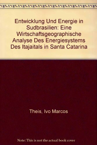 Entwicklung und Energie in Südbrasilien : eine wirtschaftsgeographische Analyse des Energiesystems des Itajaítals in Santa Catarina ; mit 39 Tabellen.