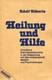 Heilung und Hilfe: Christliche Wahrheitserkenntnis in der Begegnung mit Naturwissenschaft, Medizin und Psychotherapie (Edition C - C)