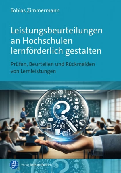 Leistungsbeurteilungen an Hochschulen lernförderlich gestalten: Prüfen, Beurteilen und Rückmelden von Lernleistungen