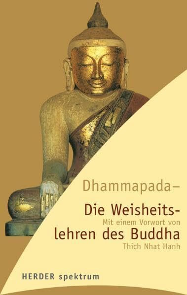 Dhammapada - Die Weisheitslehren des Buddha: Vorw. v. Thich Nhat Hanh (HERDER spektrum)