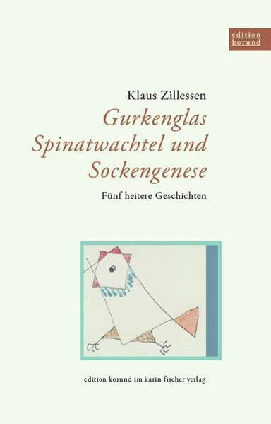 Gurkenglas, Spinatwachtel und Sockengenese. Fünf heitere Geschichten (Edition korund)