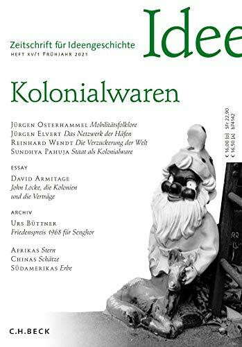 Zeitschrift für Ideengeschichte Heft XV/1 Frühjahr 2021: Kolonialwaren