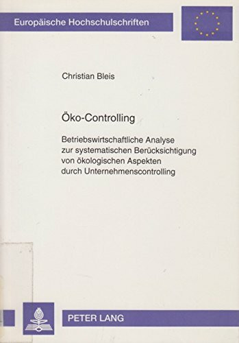 Öko-Controlling: Betriebswirtschaftliche Analyse zur systematischen Berücksichtigung von ökologischen Aspekten durch Unternehmenscontrolling ... Management / Série 5: Sciences économiques)
