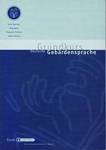 Grundkurs Deutsche Gebärdensprache Stufe I: Arbeitsbuch (Gebärdensprachlehre)