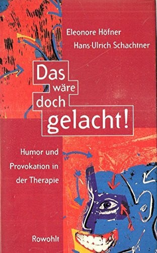 Das wäre doch gelacht!: Humor und Provokation in der Therapie