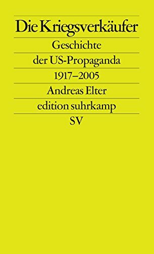 Die Kriegsverkäufer: Geschichte der US-Propaganda 1917–2005 (edition suhrkamp)