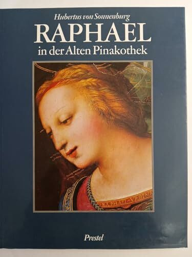 Raphael in der Alten Pinakothek. Geschichte und Wiederherstellung des ersten Raphaelbildes in Deutschland