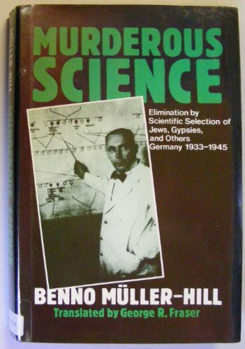 Murderous Science: Elimination by Scientific Selection of Jews, Gypsies and Others, Germany, 1933-1945: Elimination by Scientific Selection of Jews, Gypsies, and Others - Germany, 1933-45