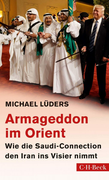 Armageddon im Orient: Wie die Saudi-Connection den Iran ins Visier nimmt (Beck Paperback)