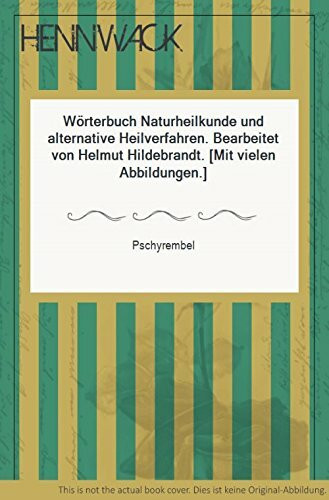 Wörterbuch Naturheilkunde und alternative Heilverfahren. Bearbeitet von Helmut Hildebrandt. (Mit vielen Abbildungen.)