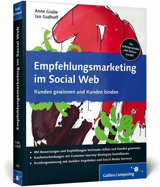 Empfehlungsmarketing im Social Web: Social Commerce, Empfehlungsmarketing und mobile Strategien (Galileo Computing)