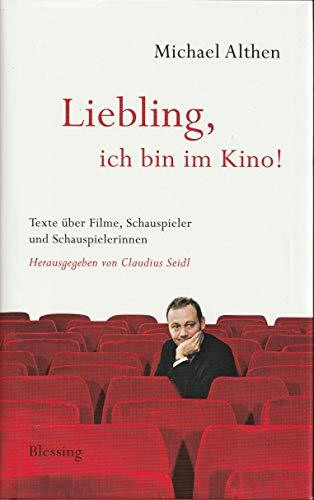 "Liebling, ich bin im Kino": Texte über Filme, Schauspieler und Schauspielerinnen. Herausgegeben von Claudius Seidl