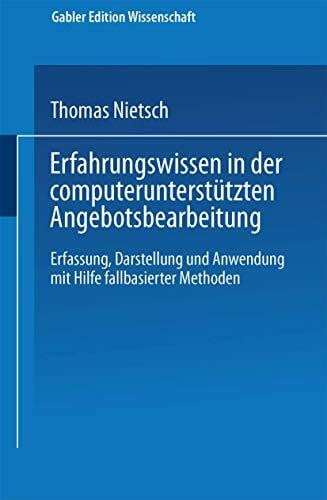 Erfahrungswissen in der computerunterstützten Angebotsbearbeitung: Erfassung, Darstellung und Anwendung mit Hilfe fallbasierter Methoden