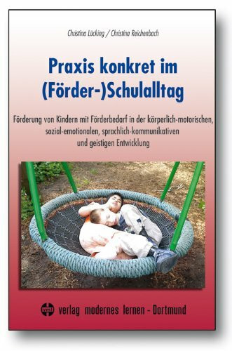 Praxis konkret im (Förder-)Schulalltag: Förderung von Kindern mit Förderbedarf in der körperlich-motorischen, sozial-emotionalen, ... und geistigen Entwicklung