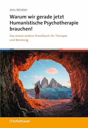 Warum wir gerade jetzt Humanistische Psychotherapie brauchen!: Das etwas andere Praxisbuch für Therapie und Beratung