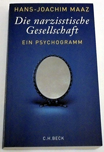 Die narzisstische Gesellschaft: Ein Psychogramm