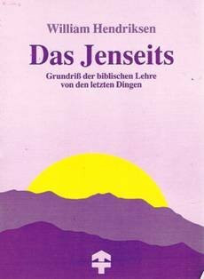 Das Jenseits: Grundriss der biblischen Lehre von den letzten Dingen (TELOS - Präsente)