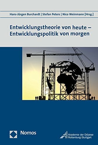 Entwicklungstheorie von heute - Entwicklungspolitik von morgen Entwicklungstheorie von heute - Entwicklungspolitik von morgen