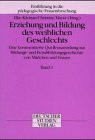 Erziehung und Bildung des weiblichen Geschlechts (Ergebnisse der Frauenforschung)