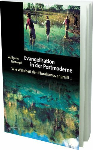Evangelisation in der Postmoderne. Wie Wahrheit den Pluralismus angreift