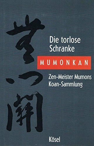 Die torlose Schranke - Mumonkan: Zen-Meister Mumons Koan-Sammlung. Unveränderte Neuauflage