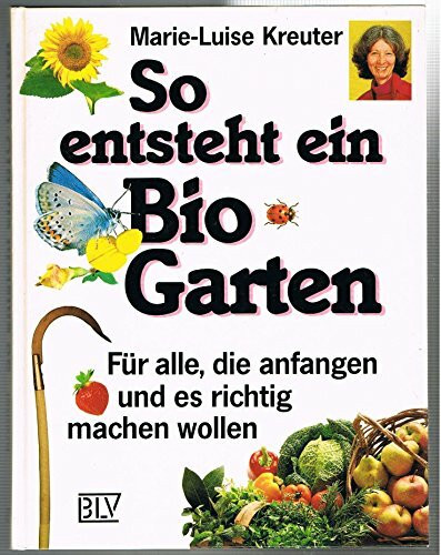 So entsteht ein Bio- Garten. Für alle, die anfangen und es richtig machen wollen