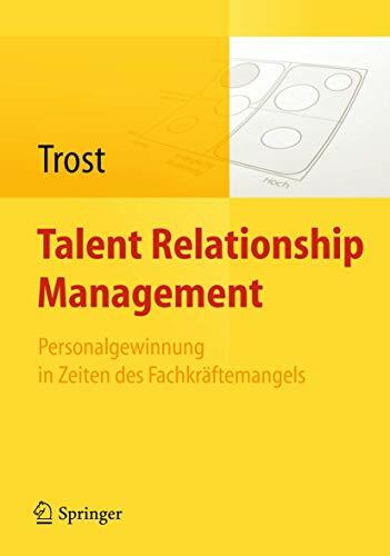 Talent Relationship Management: Personalgewinnung in Zeiten des Fachkräftemangels Talent Relationship Management: Personalgewinnung in Zeiten des Fachkräftemangels