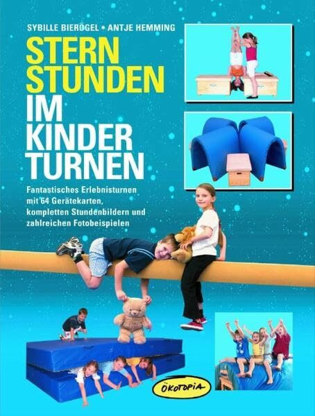 Sternstunden im Kinderturnen: Fantastisches Erlebnisturnen mit 64 Geräte-Karten, kompletten Stundenbildern und zahlreichen Fotobeispielen