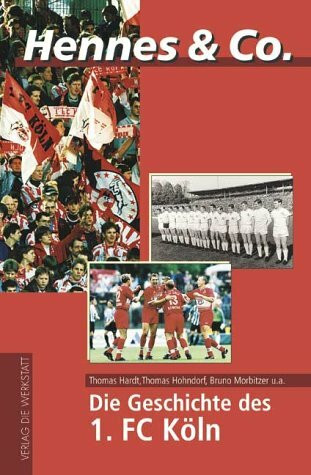 Hennes & Co. Die Geschichte des 1. FC Köln