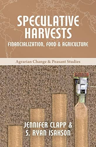 Fernwood Publishing Co Ltd Speculative Harvests, Financialization, Food, And Agriculture (Agrarian Change & Peasant Studies)