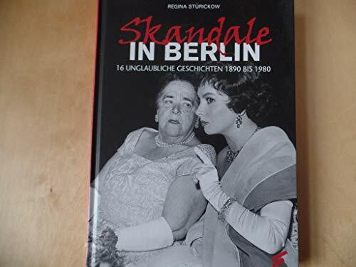 Skandale in Berlin: 16 unglaubliche Geschichten 1890 bis 1980