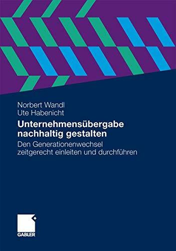 Unternehmensübergabe nachhaltig gestalten: Den Generationenwechsel zeitgerecht einleiten und durchführen