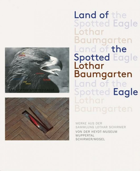 Land of the Spotted Eagle: Werke aus der Sammlung Lothar Schirmer