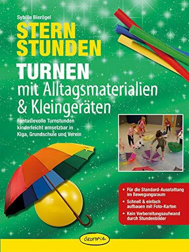 Sternstunden - Turnen mit Alltagsmaterialien & Kleingeräten: Fantasievolle Turnstunden kinderleicht umsetzbar in Kiga, Grundschule und Verein