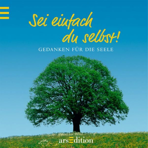 Sei einfach du selbst!: Gedanken für die Seele
