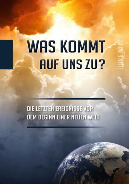 Was kommt auf uns zu?: Die letzten Ereignisse vor dem beginn einer neuen Welt