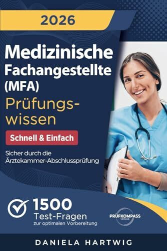Medizinische Fachangestellte (MFA) Prüfungswissen - Schnell & Einfach: 1500 Test-Fragen zur optimalen Vorbereitung | Sicher durch die Ärztekammer-Abschlussprüfung