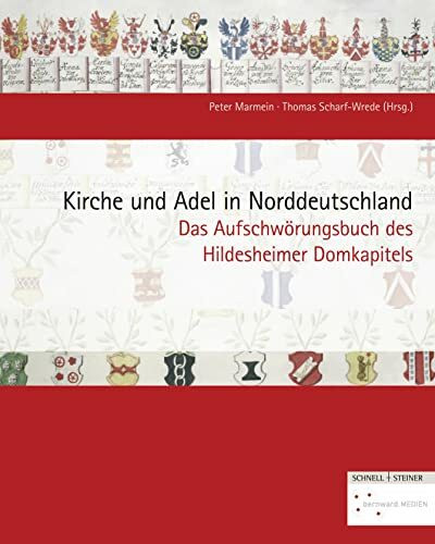 Kirche und Adel in Norddeutschland: Das Aufschwörungsbuch des Hildesheimer Domkapitels (Quellen und Studien zur Geschichte und Kunst im Bistum Hildesheim, Band 3)