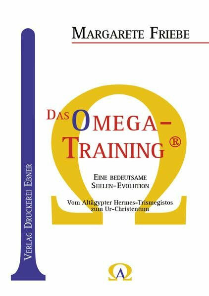 Das Omega - Training ®: Eine bedeutsame Seelen-Evolution; Vom Altägypter Hermes-Trismegistos zum Ur-Christentum