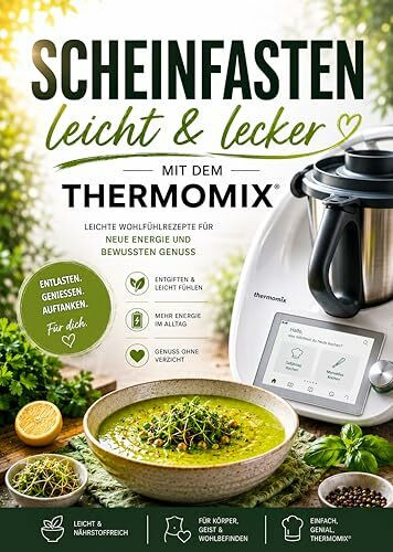 Scheinfasten leicht & lecker mit dem Thermomix: Leichte Wohlfühlrezepte für neue Energie und bewussten Genuss
