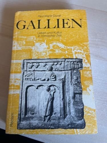 Gallien: Leben und Kultur in römischer Zeit