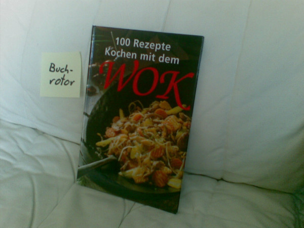 100 Rezepte - Kochen mit dem Wok.