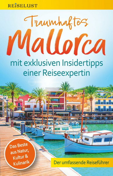 REISELUST Traumhaftes Mallorca: Der umfassende Reiseführer mit exklusiven Insidertipps zu Natur, Kultur & Kulinarik – Top-Highlights, idyllische Strände, verborgene Schätze. Mit Online-Karten