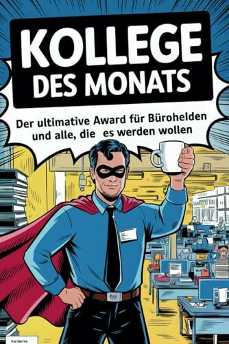 Kollege des Monats: Der ultimative Award für Bürohelden und alle, die es werden wollen: Das perfekte Geschenk für Kollegen oder als Freundebuch