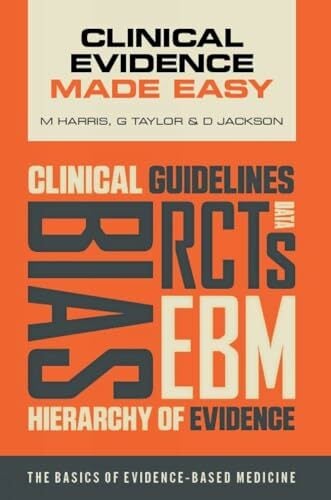 Clinical Evidence Made Easy: The Basics of Evidence-Based Medicine Clinical Evidence Made Easy: The Basics of Evidence-Based Medicine