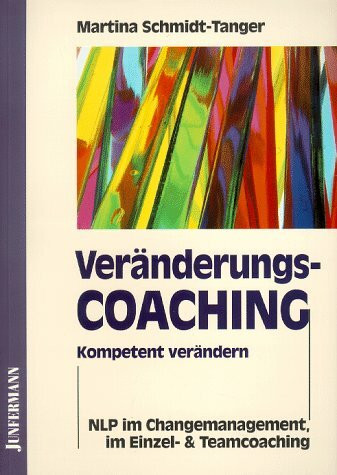 Veränderungscoaching: Kompetent verändern. NLP im Changemanagment, im Einzel- und Teamcoaching: Kompetent verändern. NLP im Changemanagement, im Einzelcoaching und Teamcoaching