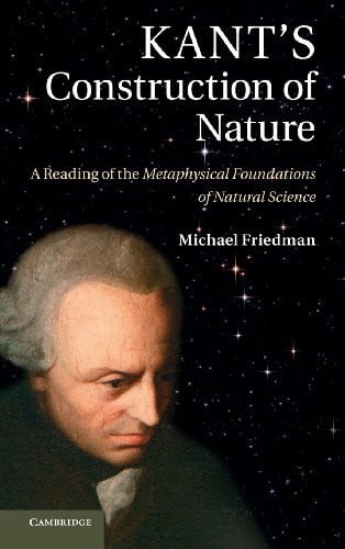 Kant's Construction of Nature: A Reading Of The Metaphysical Foundations Of Natural Science